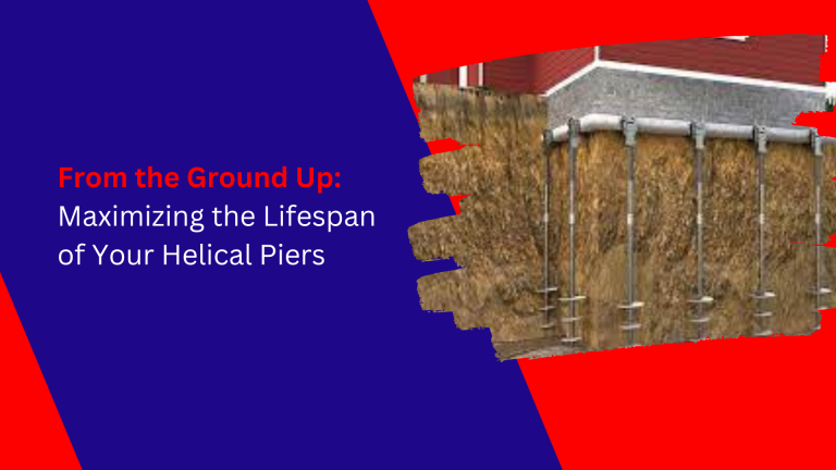 From the Ground Up: Maximizing the Lifespan of Your Helical Piers