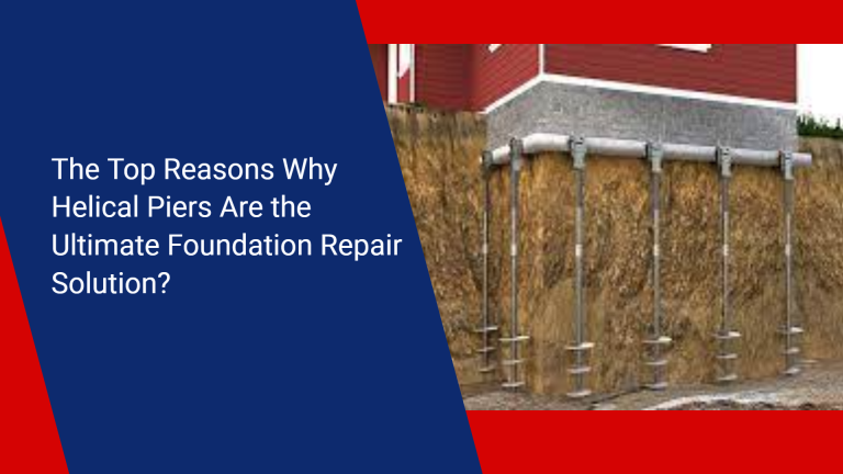 The Top Reasons Why Helical Piers Are the Ultimate Foundation Repair Solution